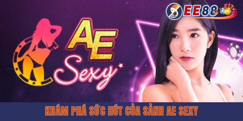 Những lý do nên chọn AE Sexy Casino tại ee88