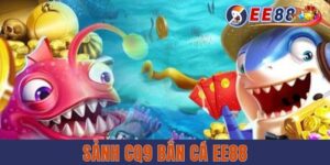 Sảnh CQ9 Bắn Cá EE88 - Săn Thưởng Siêu Khủng Với Đồ Họa 3D Đỉnh Cao