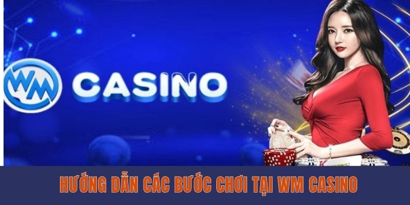 Hướng dẫn đăng ký và nạp/rút tiền tại WM Gaming EE88